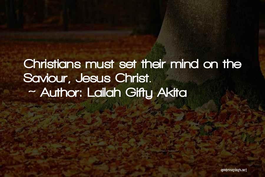 Lailah Gifty Akita Quotes: Christians Must Set Their Mind On The Saviour, Jesus Christ.