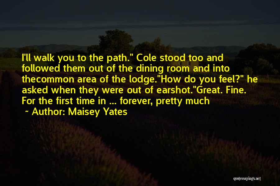 Maisey Yates Quotes: I'll Walk You To The Path. Cole Stood Too And Followed Them Out Of The Dining Room And Into Thecommon