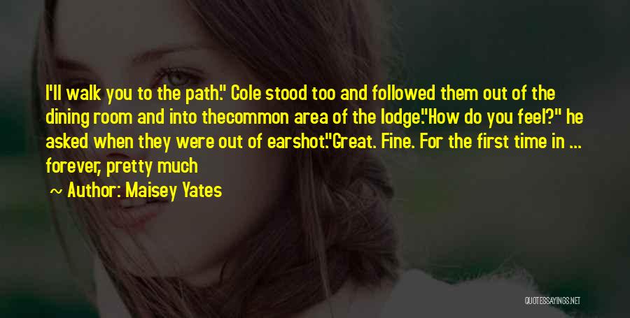 Maisey Yates Quotes: I'll Walk You To The Path. Cole Stood Too And Followed Them Out Of The Dining Room And Into Thecommon