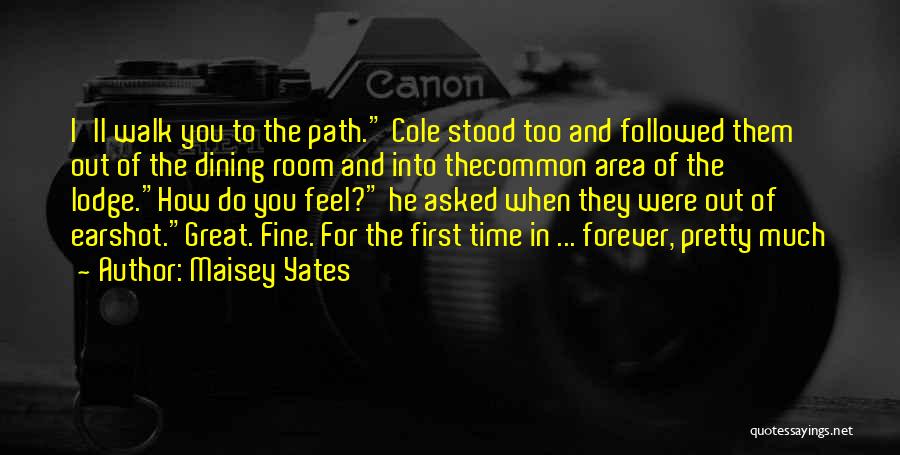 Maisey Yates Quotes: I'll Walk You To The Path. Cole Stood Too And Followed Them Out Of The Dining Room And Into Thecommon
