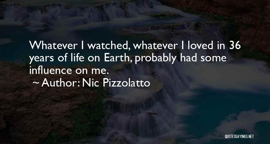 Nic Pizzolatto Quotes: Whatever I Watched, Whatever I Loved In 36 Years Of Life On Earth, Probably Had Some Influence On Me.