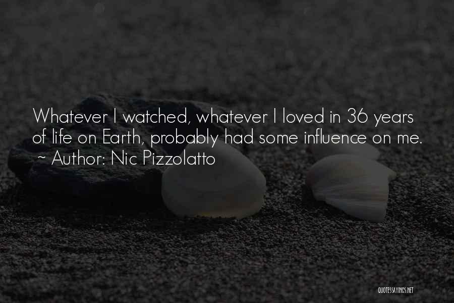 Nic Pizzolatto Quotes: Whatever I Watched, Whatever I Loved In 36 Years Of Life On Earth, Probably Had Some Influence On Me.