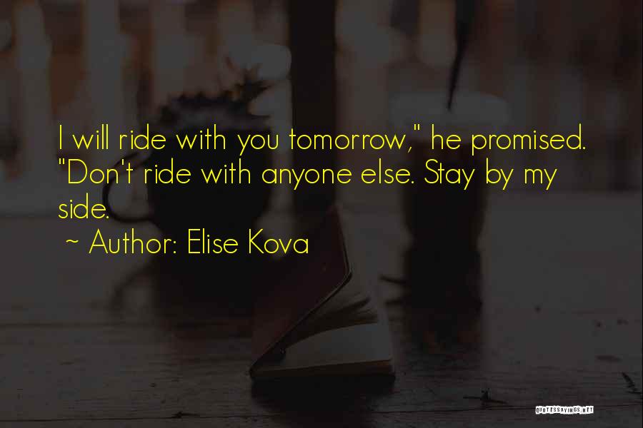 Elise Kova Quotes: I Will Ride With You Tomorrow, He Promised. Don't Ride With Anyone Else. Stay By My Side.