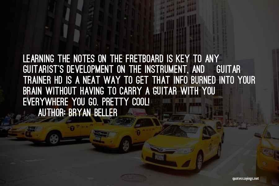 Bryan Beller Quotes: Learning The Notes On The Fretboard Is Key To Any Guitarist's Development On The Instrument, And [guitar] Trainer Hd Is