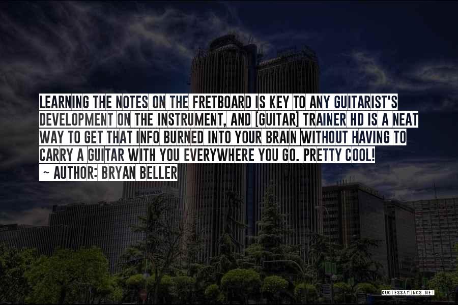 Bryan Beller Quotes: Learning The Notes On The Fretboard Is Key To Any Guitarist's Development On The Instrument, And [guitar] Trainer Hd Is