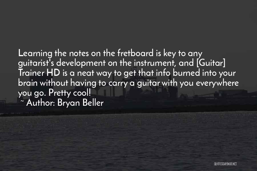 Bryan Beller Quotes: Learning The Notes On The Fretboard Is Key To Any Guitarist's Development On The Instrument, And [guitar] Trainer Hd Is