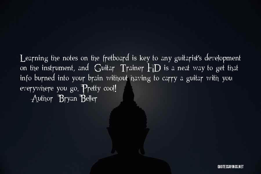 Bryan Beller Quotes: Learning The Notes On The Fretboard Is Key To Any Guitarist's Development On The Instrument, And [guitar] Trainer Hd Is
