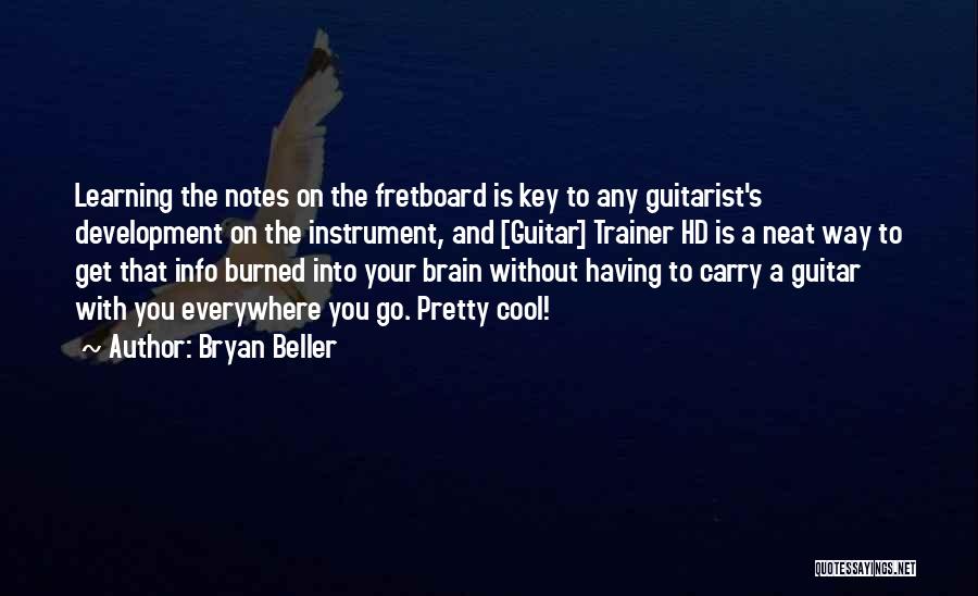 Bryan Beller Quotes: Learning The Notes On The Fretboard Is Key To Any Guitarist's Development On The Instrument, And [guitar] Trainer Hd Is