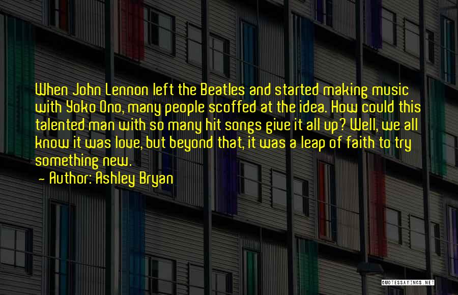 Ashley Bryan Quotes: When John Lennon Left The Beatles And Started Making Music With Yoko Ono, Many People Scoffed At The Idea. How