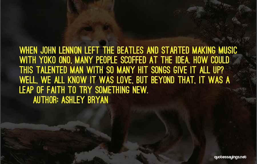 Ashley Bryan Quotes: When John Lennon Left The Beatles And Started Making Music With Yoko Ono, Many People Scoffed At The Idea. How