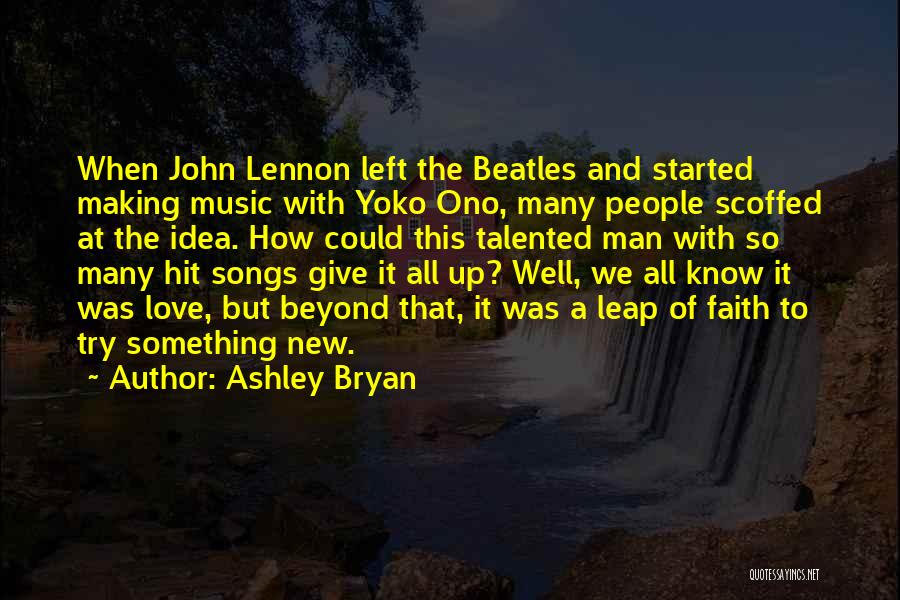 Ashley Bryan Quotes: When John Lennon Left The Beatles And Started Making Music With Yoko Ono, Many People Scoffed At The Idea. How