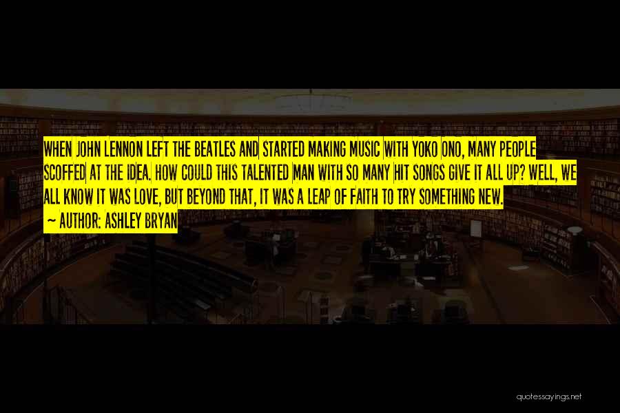 Ashley Bryan Quotes: When John Lennon Left The Beatles And Started Making Music With Yoko Ono, Many People Scoffed At The Idea. How