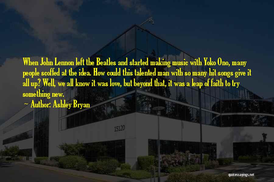 Ashley Bryan Quotes: When John Lennon Left The Beatles And Started Making Music With Yoko Ono, Many People Scoffed At The Idea. How