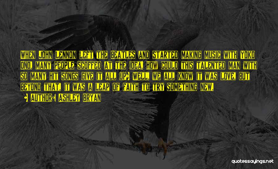 Ashley Bryan Quotes: When John Lennon Left The Beatles And Started Making Music With Yoko Ono, Many People Scoffed At The Idea. How