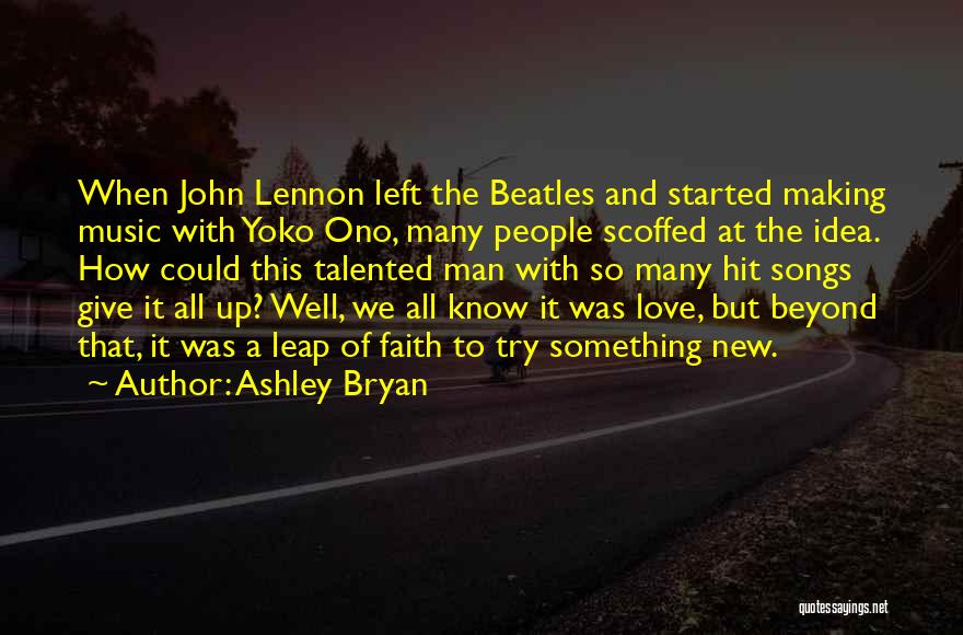 Ashley Bryan Quotes: When John Lennon Left The Beatles And Started Making Music With Yoko Ono, Many People Scoffed At The Idea. How