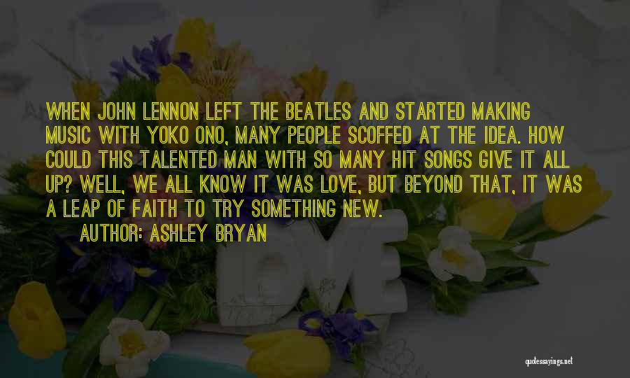 Ashley Bryan Quotes: When John Lennon Left The Beatles And Started Making Music With Yoko Ono, Many People Scoffed At The Idea. How