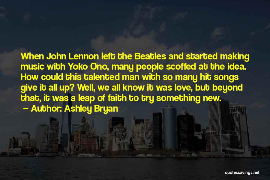 Ashley Bryan Quotes: When John Lennon Left The Beatles And Started Making Music With Yoko Ono, Many People Scoffed At The Idea. How