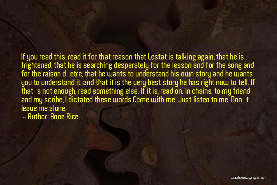 Anne Rice Quotes: If You Read This, Read It For That Reason That Lestat Is Talking Again, That He Is Frightened, That He