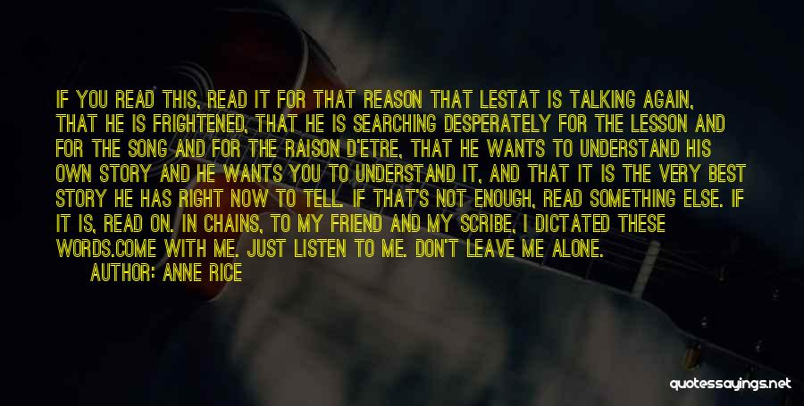 Anne Rice Quotes: If You Read This, Read It For That Reason That Lestat Is Talking Again, That He Is Frightened, That He