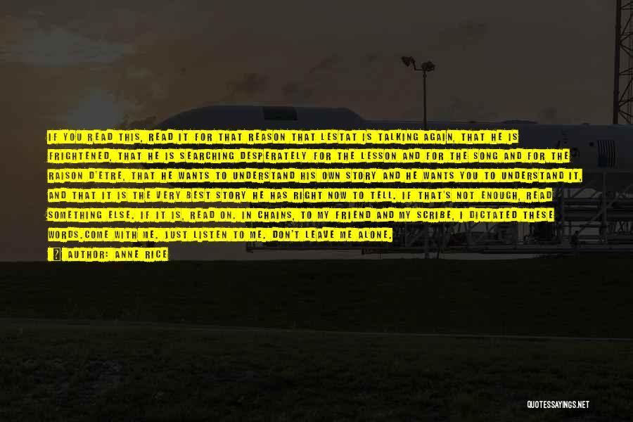 Anne Rice Quotes: If You Read This, Read It For That Reason That Lestat Is Talking Again, That He Is Frightened, That He