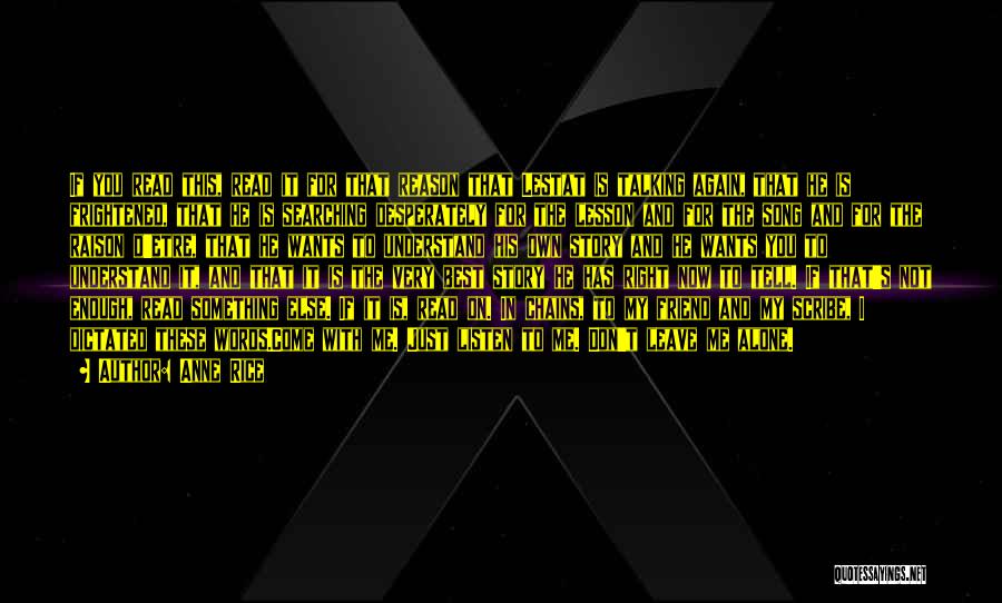 Anne Rice Quotes: If You Read This, Read It For That Reason That Lestat Is Talking Again, That He Is Frightened, That He
