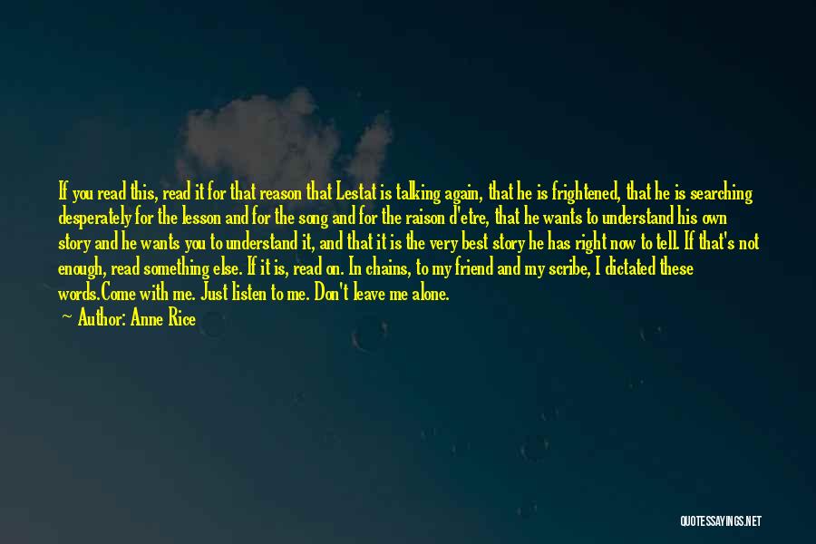 Anne Rice Quotes: If You Read This, Read It For That Reason That Lestat Is Talking Again, That He Is Frightened, That He