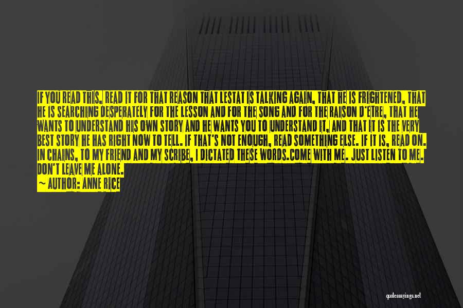 Anne Rice Quotes: If You Read This, Read It For That Reason That Lestat Is Talking Again, That He Is Frightened, That He