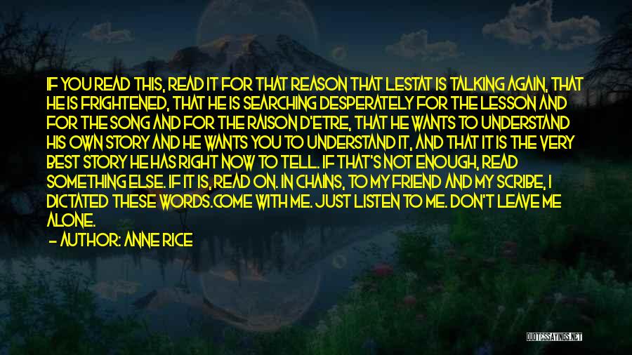 Anne Rice Quotes: If You Read This, Read It For That Reason That Lestat Is Talking Again, That He Is Frightened, That He