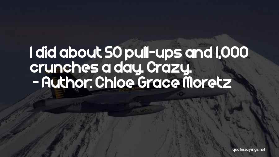 Chloe Grace Moretz Quotes: I Did About 50 Pull-ups And 1,000 Crunches A Day. Crazy.