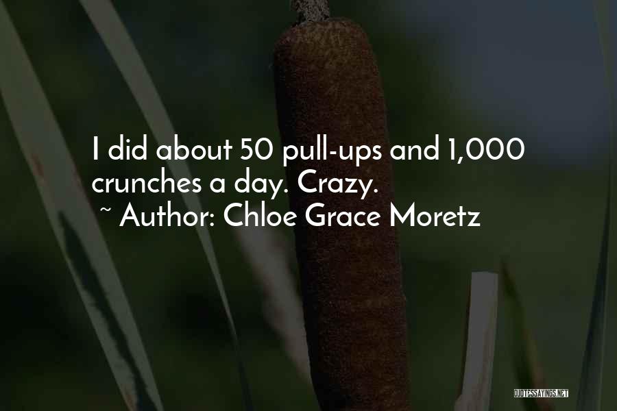 Chloe Grace Moretz Quotes: I Did About 50 Pull-ups And 1,000 Crunches A Day. Crazy.