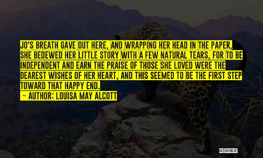 Louisa May Alcott Quotes: Jo's Breath Gave Out Here, And Wrapping Her Head In The Paper, She Bedewed Her Little Story With A Few