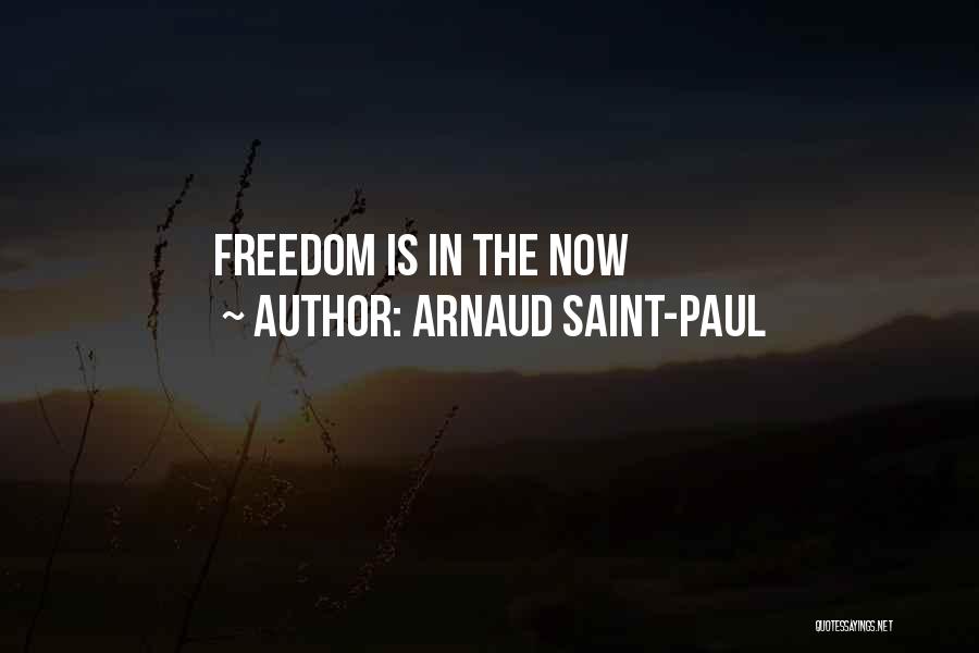 Arnaud Saint-Paul Quotes: Freedom Is In The Now