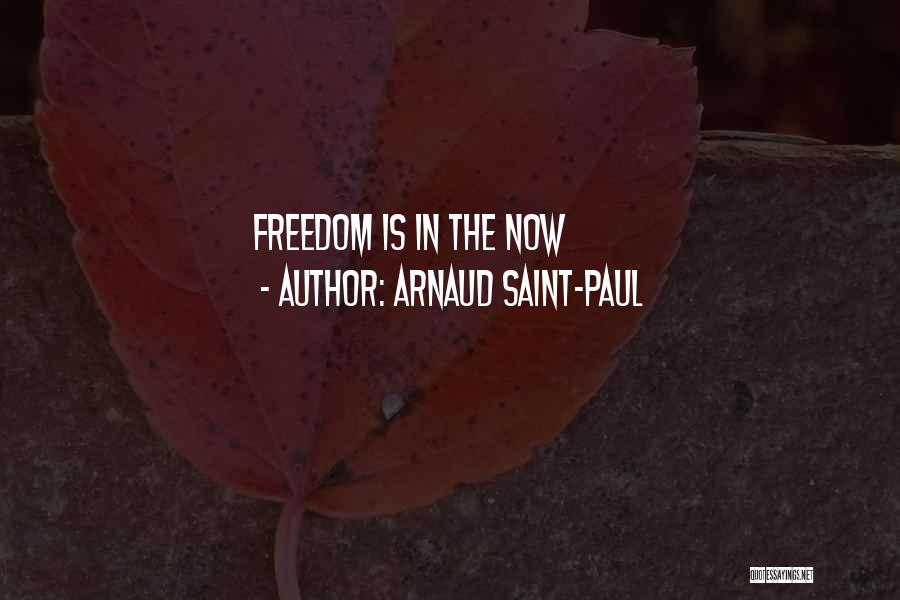 Arnaud Saint-Paul Quotes: Freedom Is In The Now