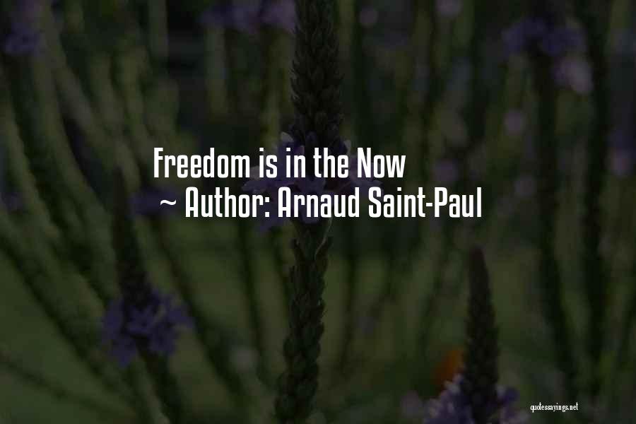 Arnaud Saint-Paul Quotes: Freedom Is In The Now