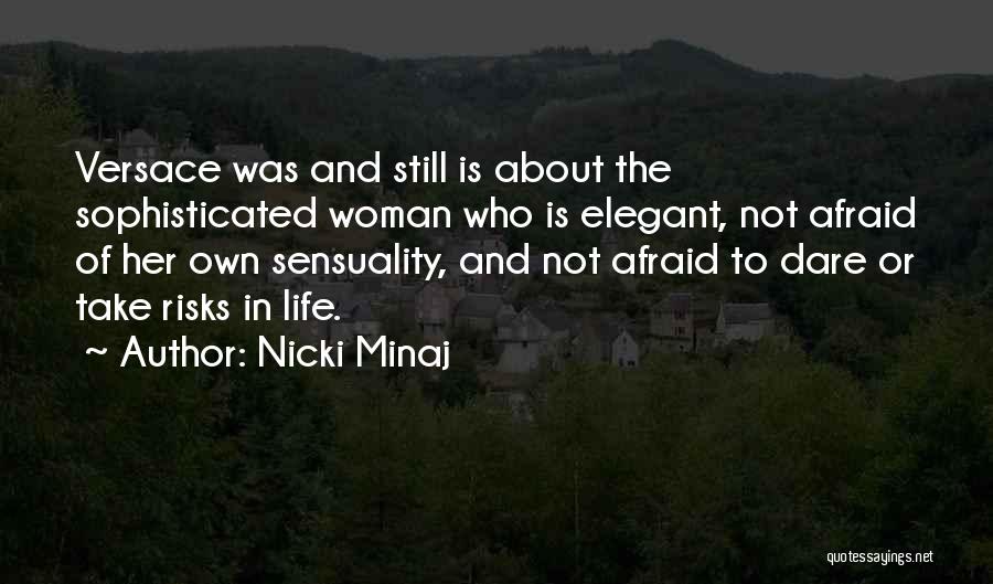 Nicki Minaj Quotes: Versace Was And Still Is About The Sophisticated Woman Who Is Elegant, Not Afraid Of Her Own Sensuality, And Not