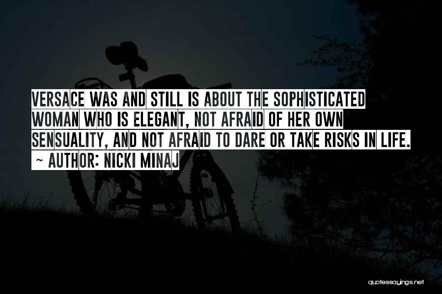 Nicki Minaj Quotes: Versace Was And Still Is About The Sophisticated Woman Who Is Elegant, Not Afraid Of Her Own Sensuality, And Not