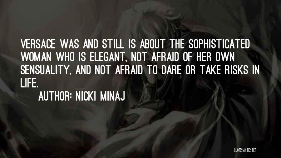 Nicki Minaj Quotes: Versace Was And Still Is About The Sophisticated Woman Who Is Elegant, Not Afraid Of Her Own Sensuality, And Not