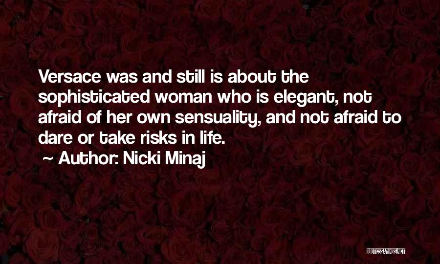 Nicki Minaj Quotes: Versace Was And Still Is About The Sophisticated Woman Who Is Elegant, Not Afraid Of Her Own Sensuality, And Not