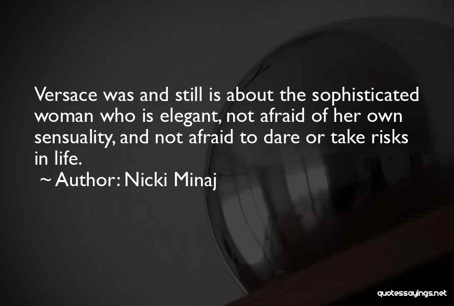 Nicki Minaj Quotes: Versace Was And Still Is About The Sophisticated Woman Who Is Elegant, Not Afraid Of Her Own Sensuality, And Not