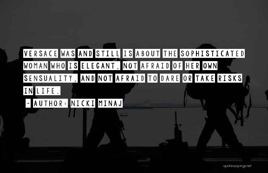 Nicki Minaj Quotes: Versace Was And Still Is About The Sophisticated Woman Who Is Elegant, Not Afraid Of Her Own Sensuality, And Not