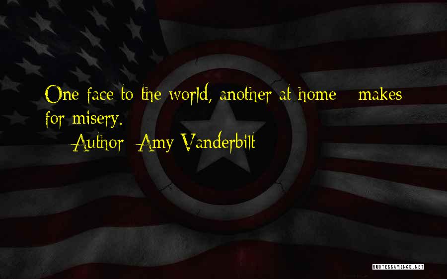 Amy Vanderbilt Quotes: One Face To The World, Another At Home - Makes For Misery.