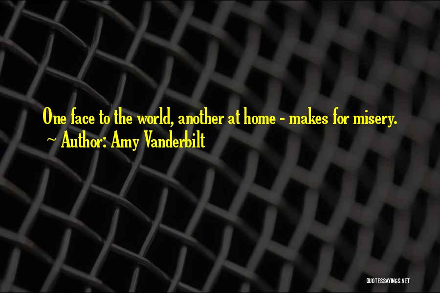 Amy Vanderbilt Quotes: One Face To The World, Another At Home - Makes For Misery.