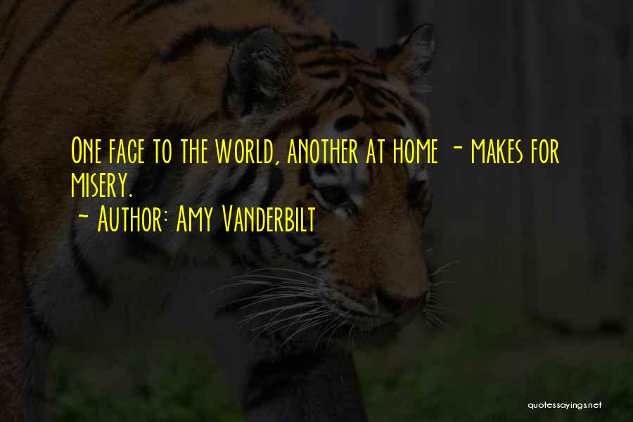 Amy Vanderbilt Quotes: One Face To The World, Another At Home - Makes For Misery.