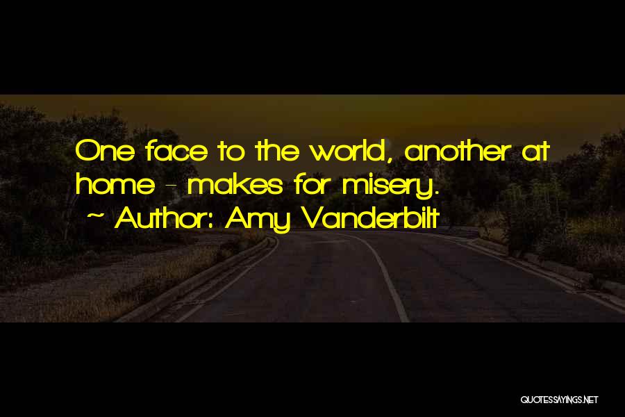 Amy Vanderbilt Quotes: One Face To The World, Another At Home - Makes For Misery.