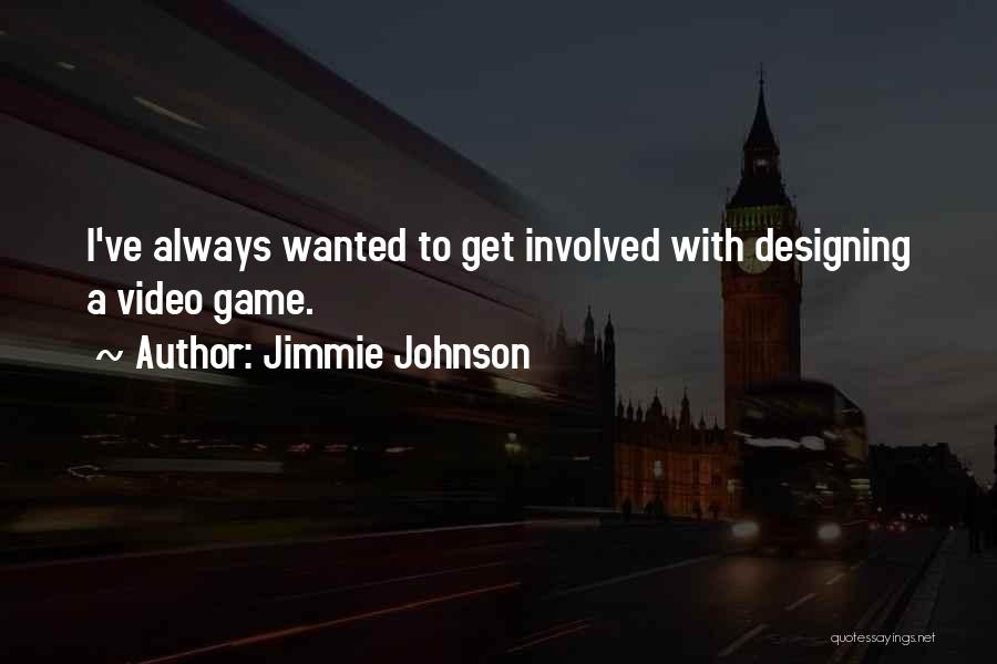 Jimmie Johnson Quotes: I've Always Wanted To Get Involved With Designing A Video Game.