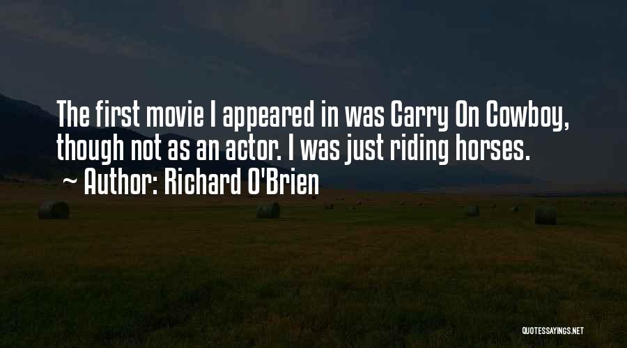 Richard O'Brien Quotes: The First Movie I Appeared In Was Carry On Cowboy, Though Not As An Actor. I Was Just Riding Horses.
