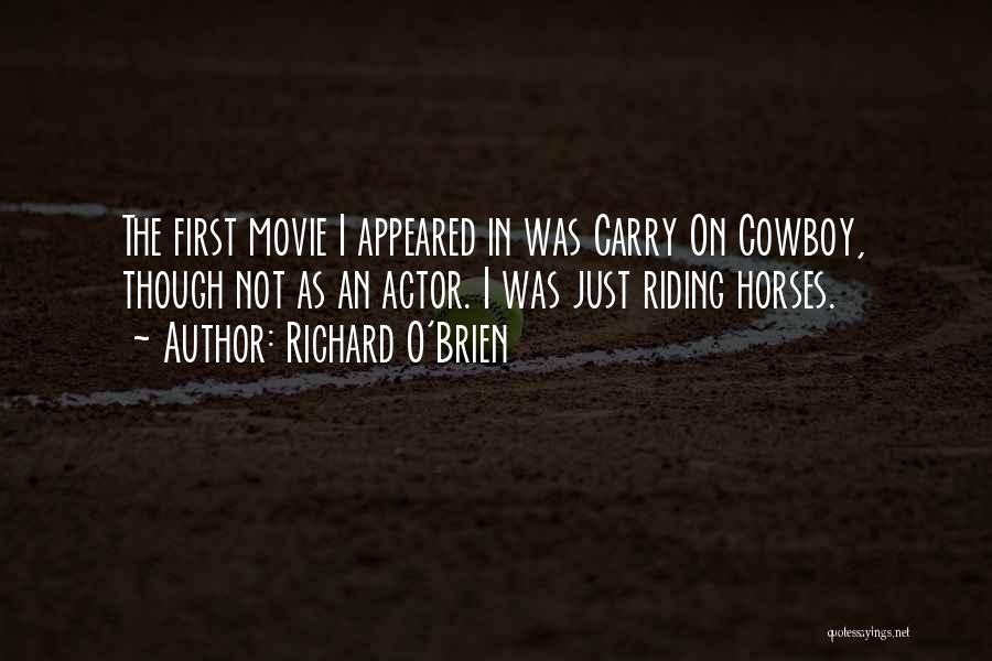 Richard O'Brien Quotes: The First Movie I Appeared In Was Carry On Cowboy, Though Not As An Actor. I Was Just Riding Horses.