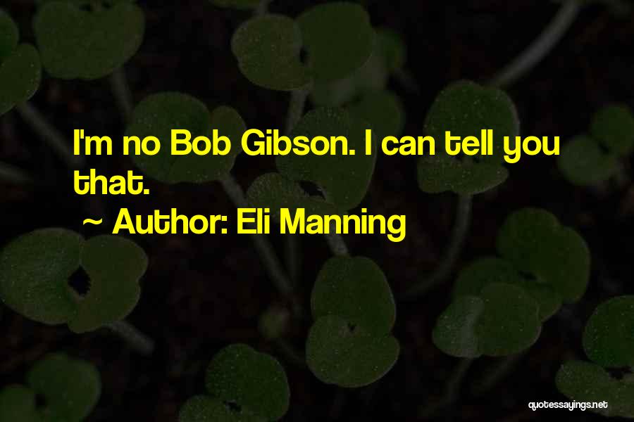 Eli Manning Quotes: I'm No Bob Gibson. I Can Tell You That.