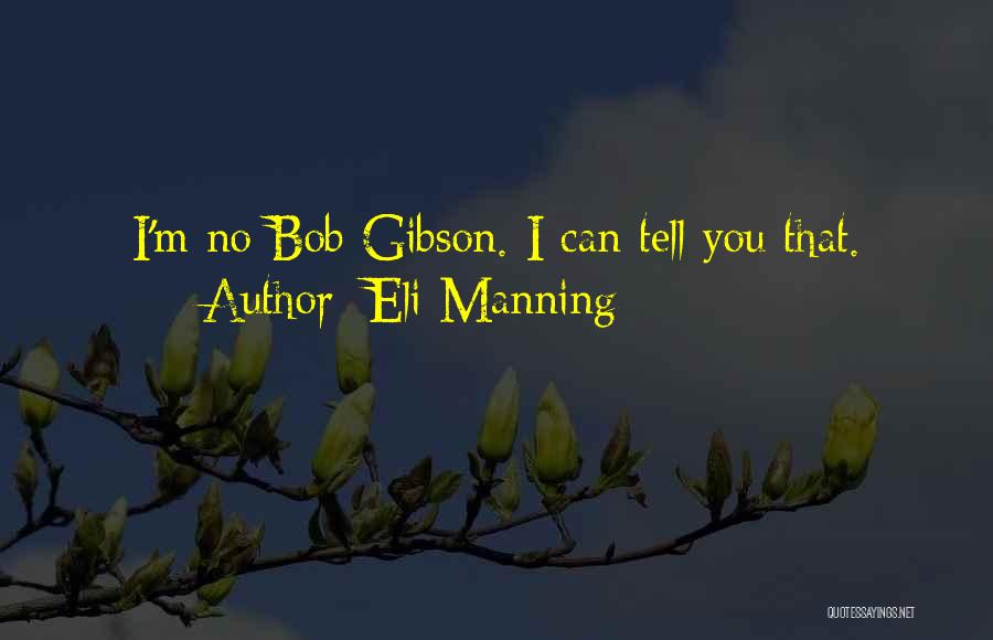 Eli Manning Quotes: I'm No Bob Gibson. I Can Tell You That.