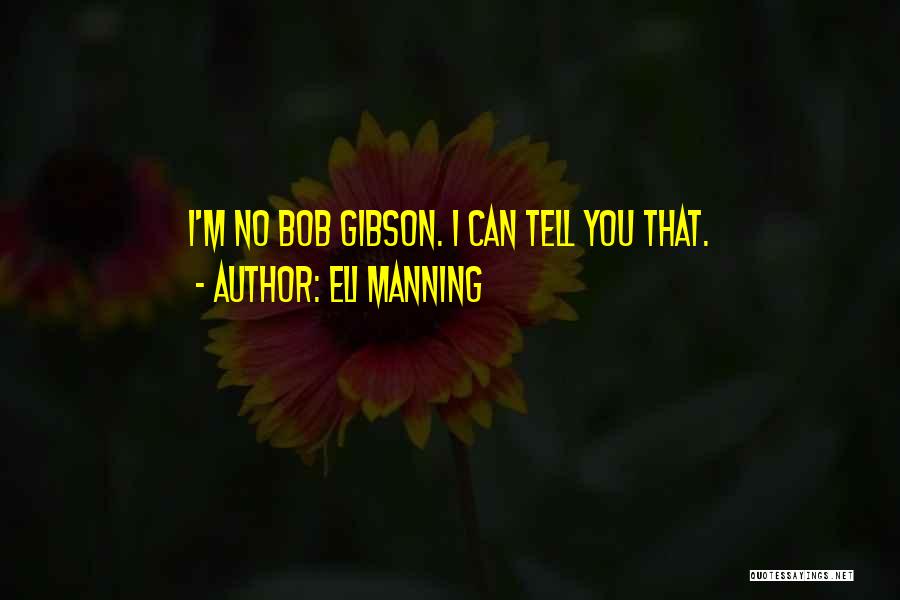 Eli Manning Quotes: I'm No Bob Gibson. I Can Tell You That.